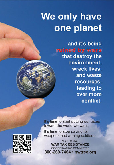 Image of a hand holding a marble-sized earth, with text: "We only have one planet and it's being ruined by wars that destroy the environment, wreck lives, and waste resources, leading to ever more conflict. It's time to start putting our taxes toward the world we want. It's time to stop paying for weapons and arming soldiers." NWTRCC contact info follows.