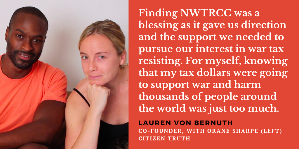 photo of Orane Sharp and Lauren von Bernuth with quote text, "Finding NWTRCC was a blessing as it gave us direction and the support we needed to pursue our interest in war tax resisting. For myself, knowing that my tax dollars were going to support war and harm thousands of people around the world was just too much. - Lauren von Bernuth, co-founder, with Orane Sharpe (left), Citizen Truth"