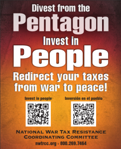 "Divest from the Pentagon, Invest in People - Redirect your taxes from war to peace [image of QR codes linking to Spanish and English language war tax resistance materials] - National War Tax Resistance Coordinating Committee - nwtrcc.org - (800) 269-7464"