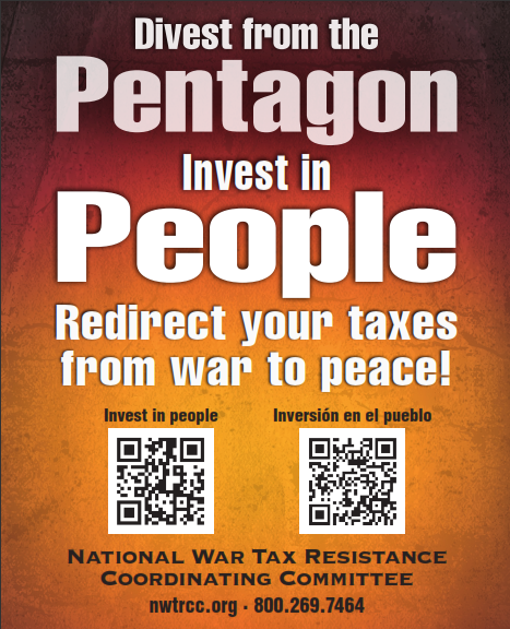 Divest from the Pentagon, Invest in People - Redirect your taxes from war to peace! National War Tax Resistance Coordinating Committee - nwtrcc.org - (800) 269-7464