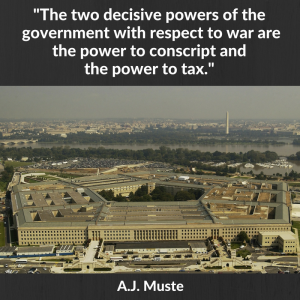 image of the Pentagon building from a helicopter a mile or so away - quote "The two decisive powers of the government with respect to war are the power to conscript and the power to tax." - A.J. Muste
