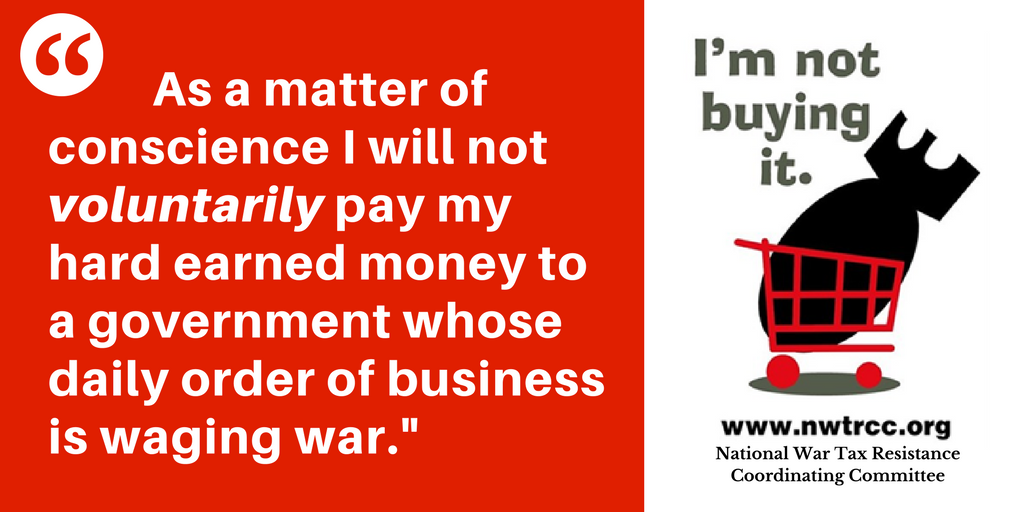 left: quote - "As a matter of conscience, I will not voluntarily pay my hard-earned money to a government whose daily order of business is waging war." on right: image of bomb in shopping cart, with text: "I'm not buying it. www.nwtrcc.org National War Tax Resistance Coordinating Committee"