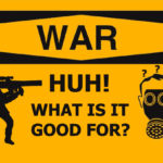 Image of a person with a gun on the left and a human head with a gas mask on and the word War Huh! What is it good for?