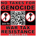 Red banner on top and bottom of square with words 'no taxes for genocide' at top and 'war tax resistance nwtrcc.org' at bottom. In the middle a QR code and on both sides an image of a bomb with a red circle with a line through it